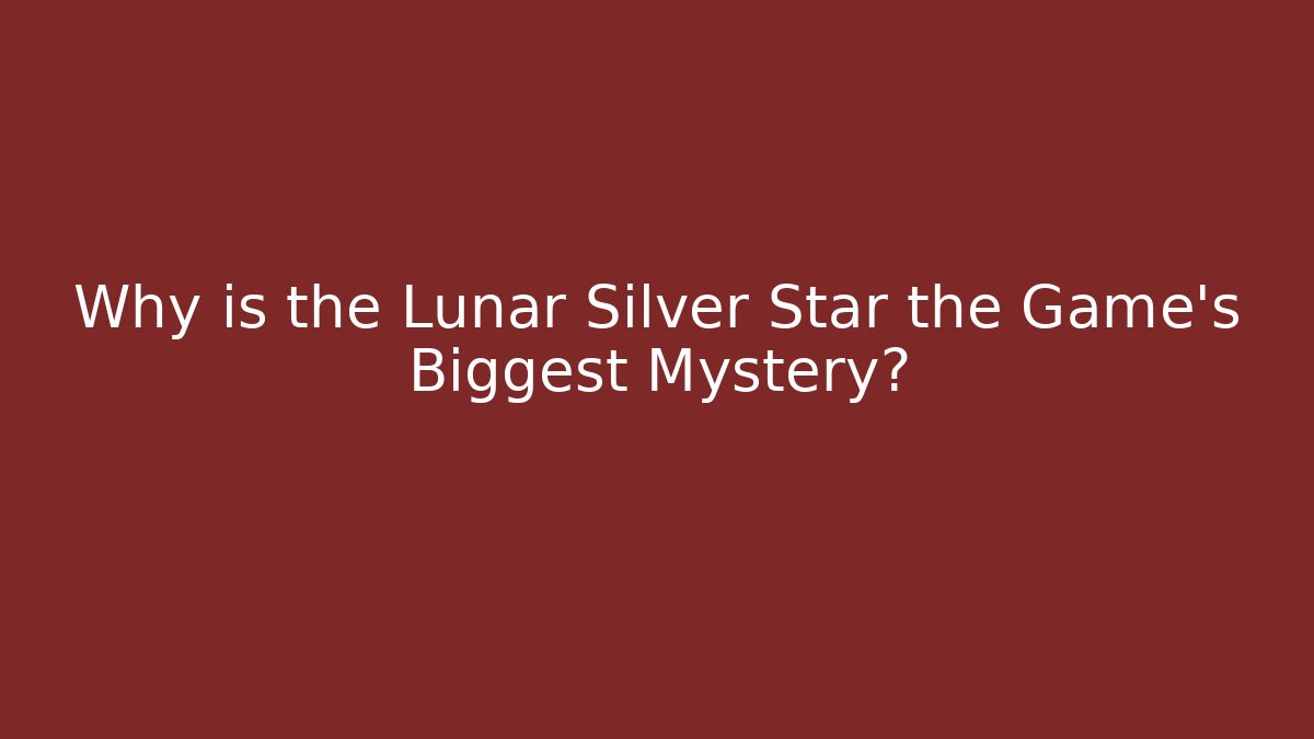 Why is the Lunar Silver Star the Game's Biggest Mystery?