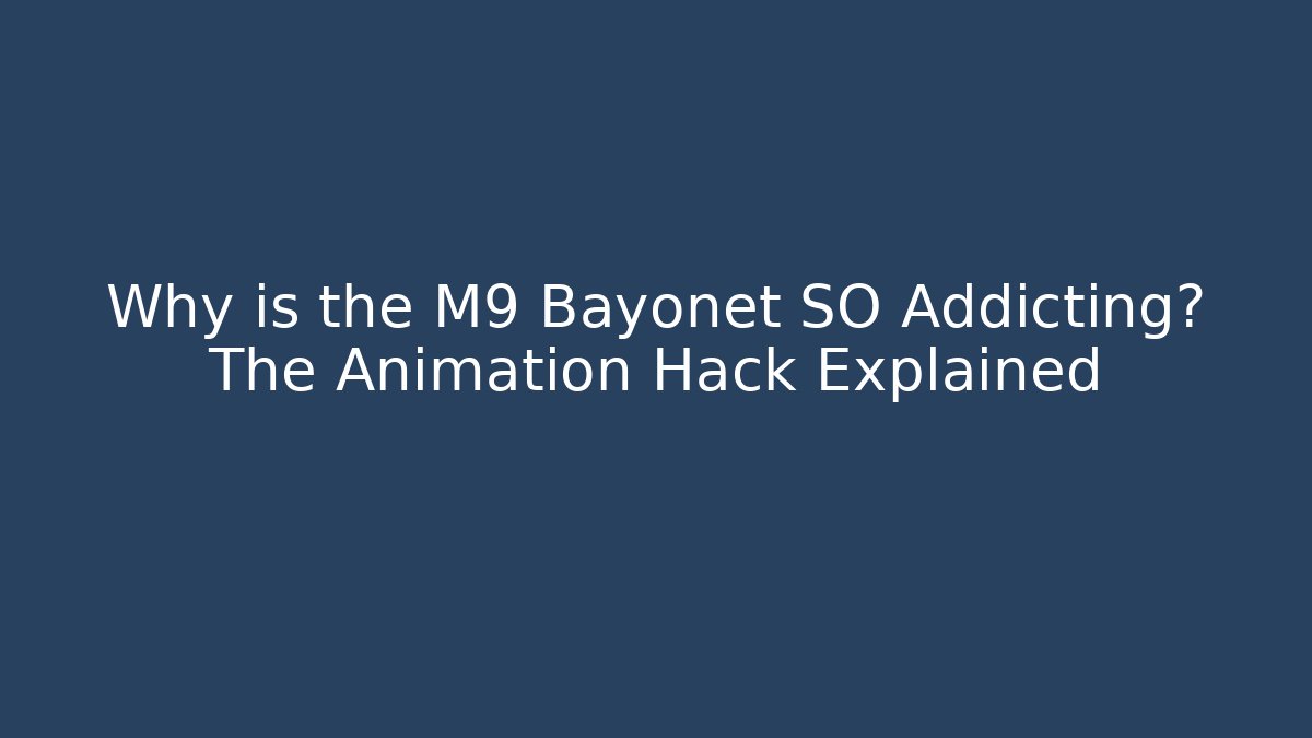 Why is the M9 Bayonet SO Addicting? The Animation Hack Explained - Boomer Naturals
