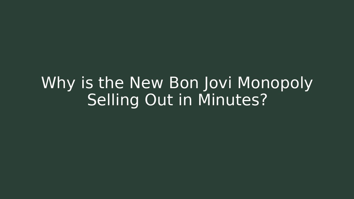 Why is the New Bon Jovi Monopoly Selling Out in Minutes?