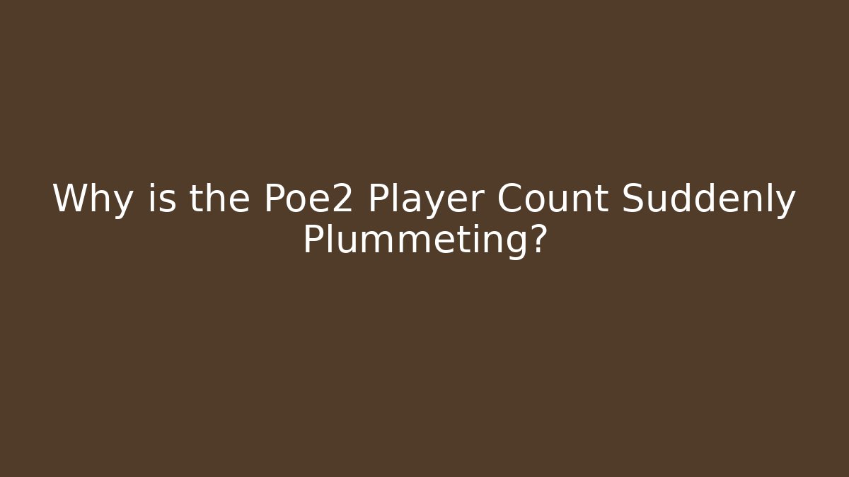 Why is the Poe2 Player Count Suddenly Plummeting?