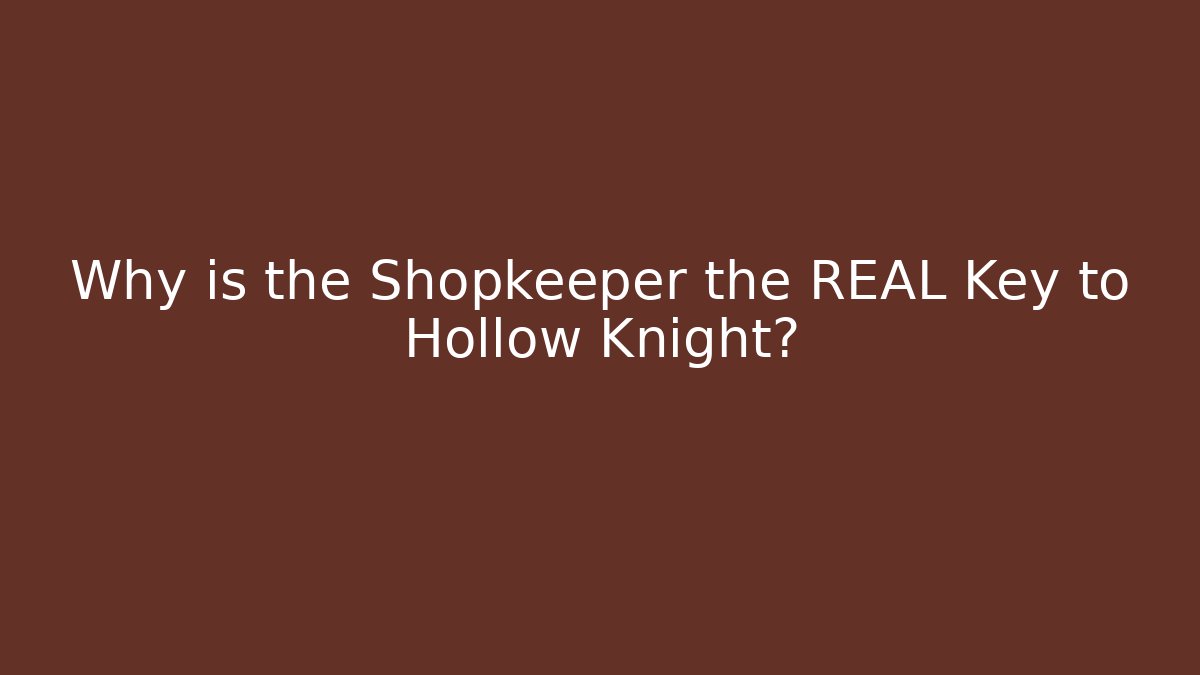 Why is the Shopkeeper the REAL Key to Hollow Knight? - Boomer Naturals