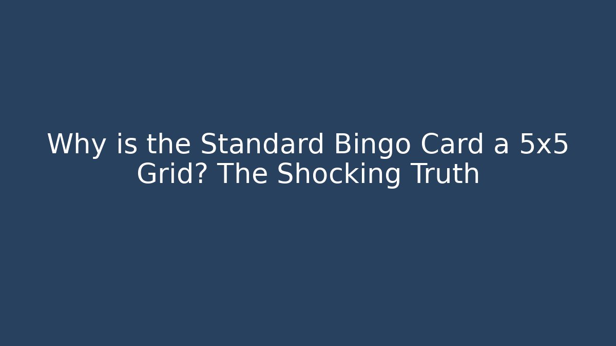 Why is the Standard Bingo Card a 5x5 Grid? The Shocking Truth