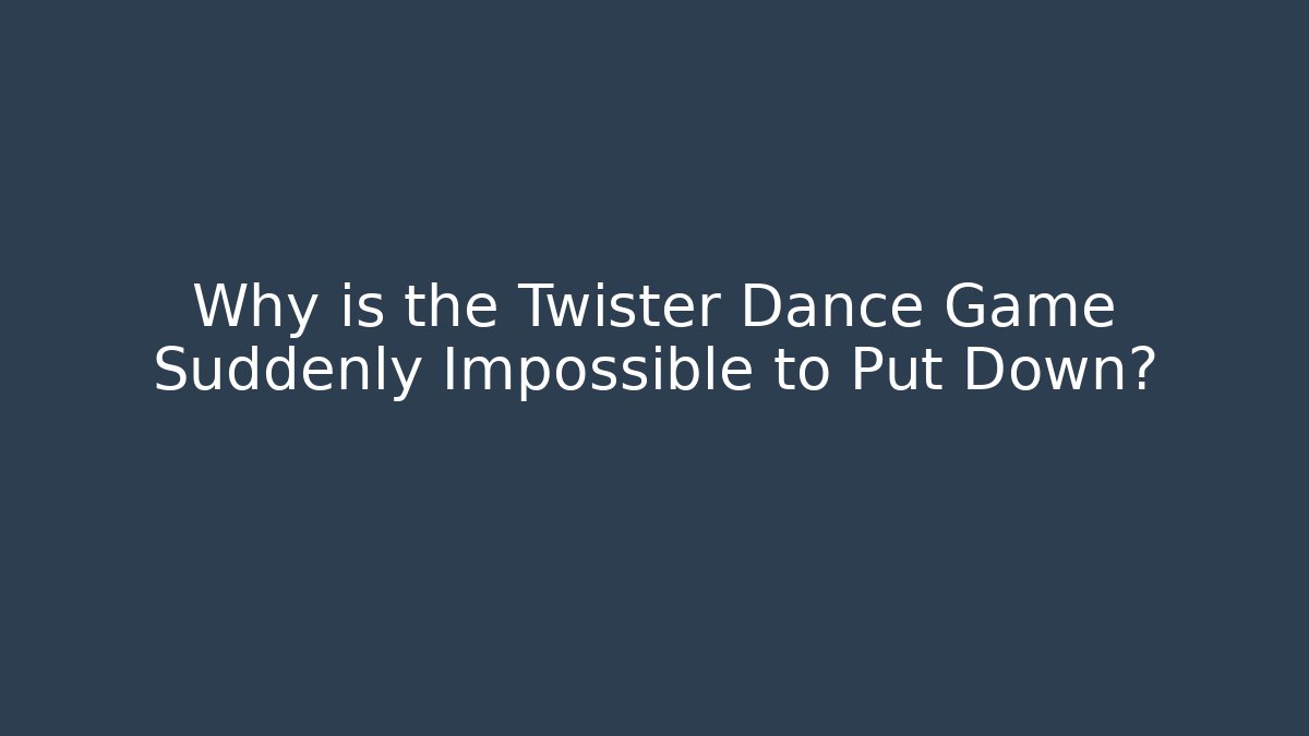 Why is the Twister Dance Game Suddenly Impossible to Put Down?