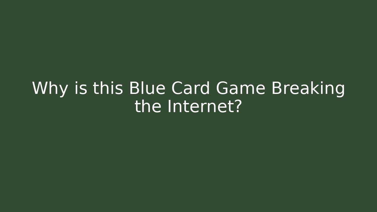 Why is this Blue Card Game Breaking the Internet?