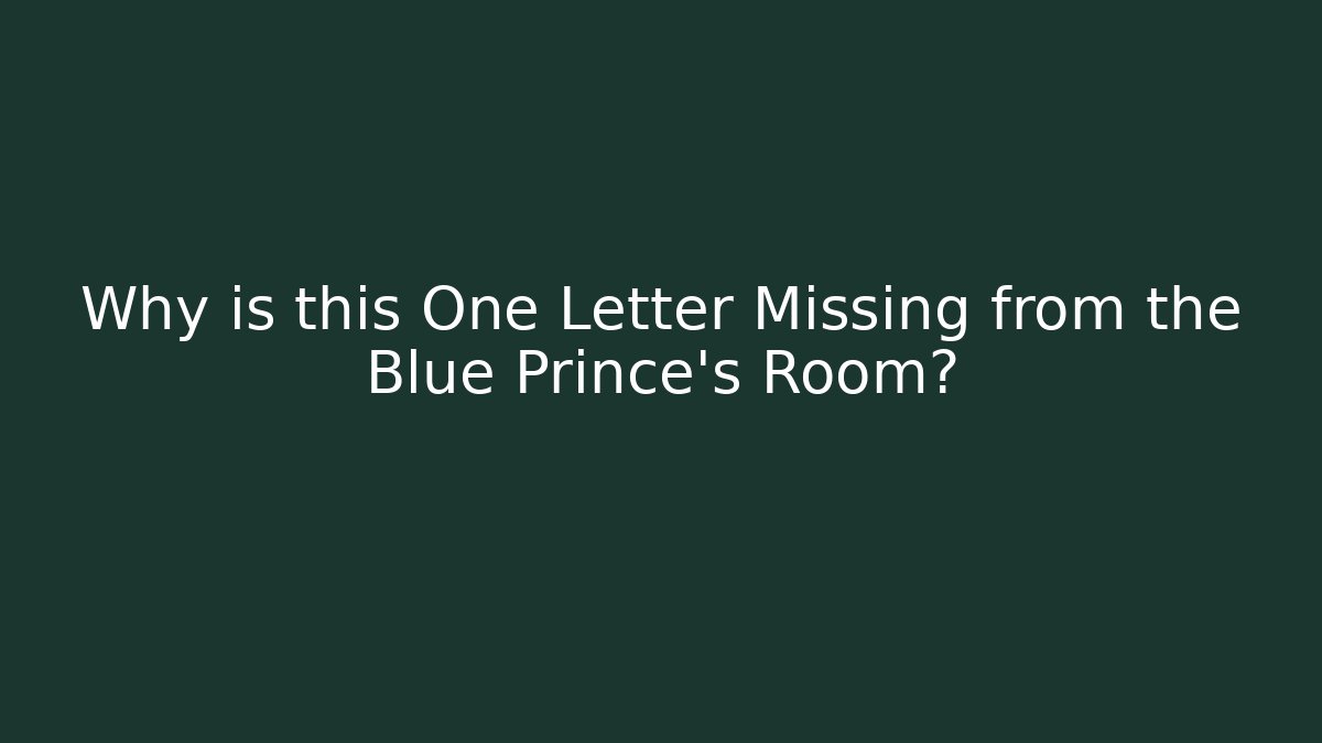 Why is this One Letter Missing from the Blue Prince's Room? - Boomer Naturals