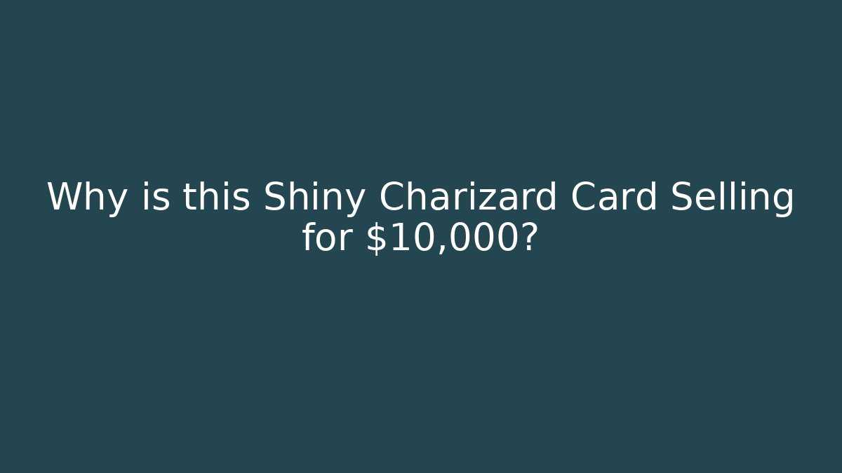 Why is this Shiny Charizard Card Selling for $10,000?