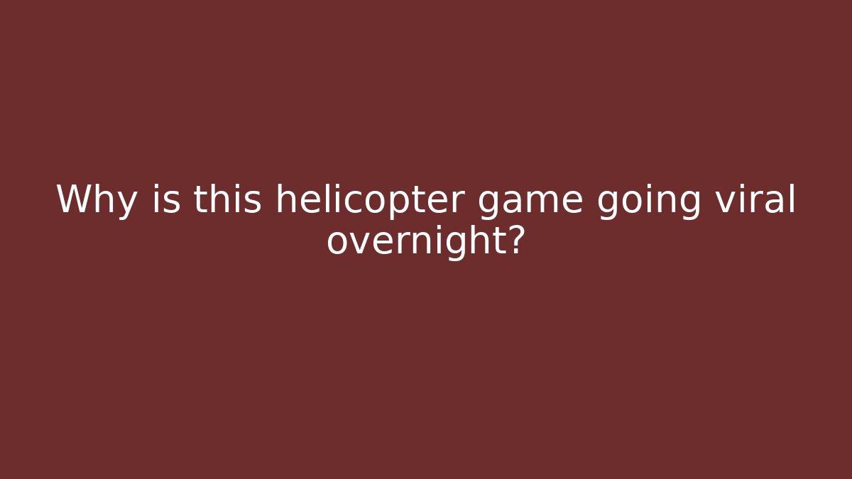 Why is this helicopter game going viral overnight?