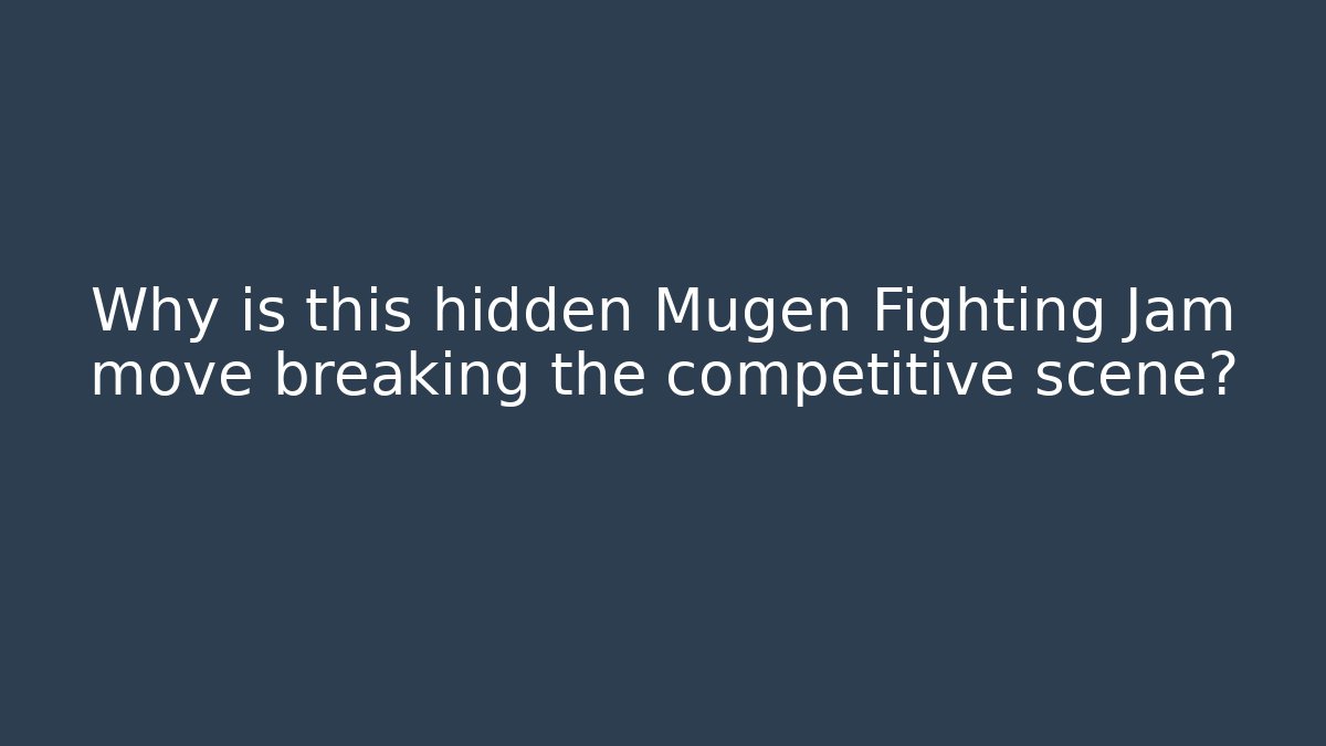 Why is this hidden Mugen Fighting Jam move breaking the competitive scene?