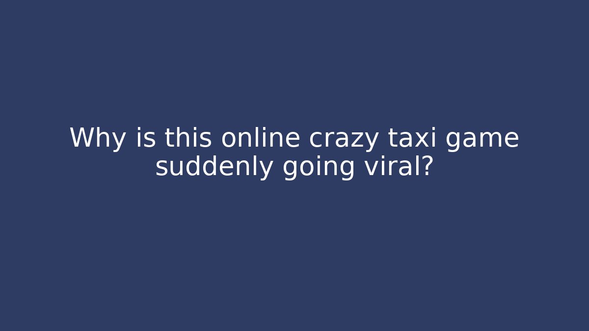 Why is this online crazy taxi game suddenly going viral?