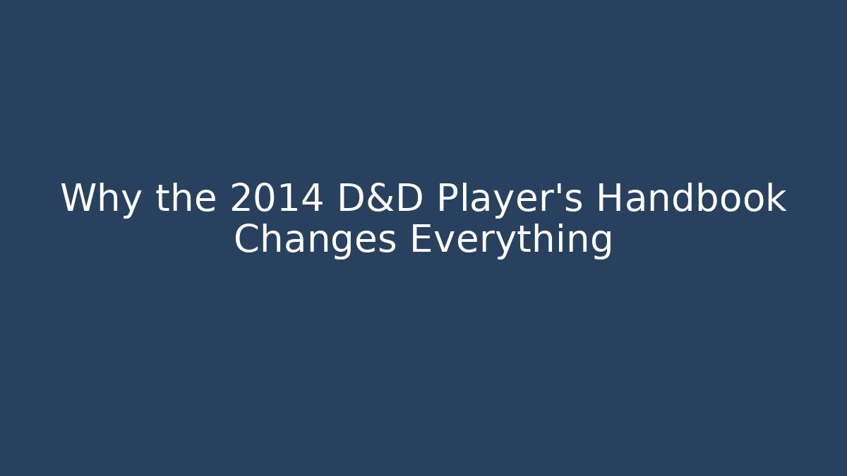 Why the 2014 D&D Player's Handbook Changes Everything