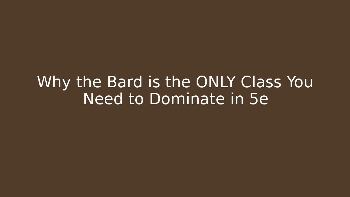 Why the Bard is the ONLY Class You Need to Dominate in 5e