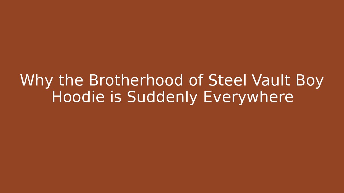 Why the Brotherhood of Steel Vault Boy Hoodie is Suddenly Everywhere