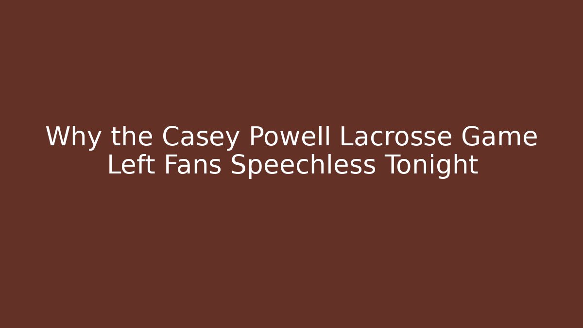 Why the Casey Powell Lacrosse Game Left Fans Speechless Tonight - Boomer Naturals