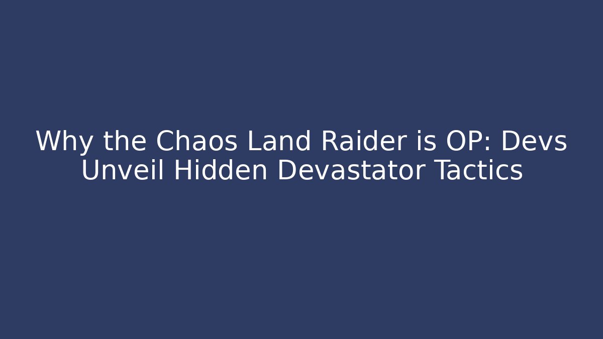 Why the Chaos Land Raider is OP: Devs Unveil Hidden Devastator Tactics