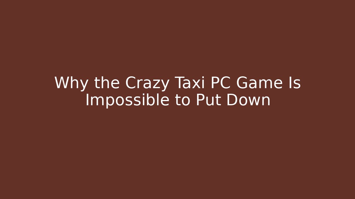 Why the Crazy Taxi PC Game Is Impossible to Put Down