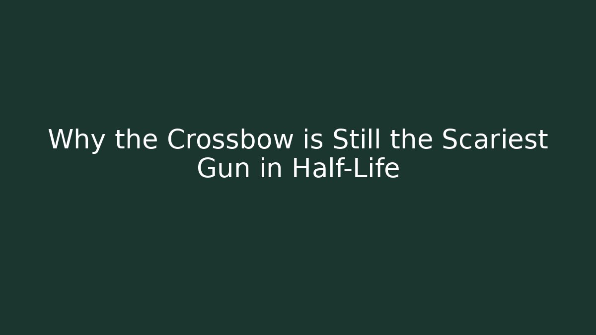 Why the Crossbow is Still the Scariest Gun in Half-Life
