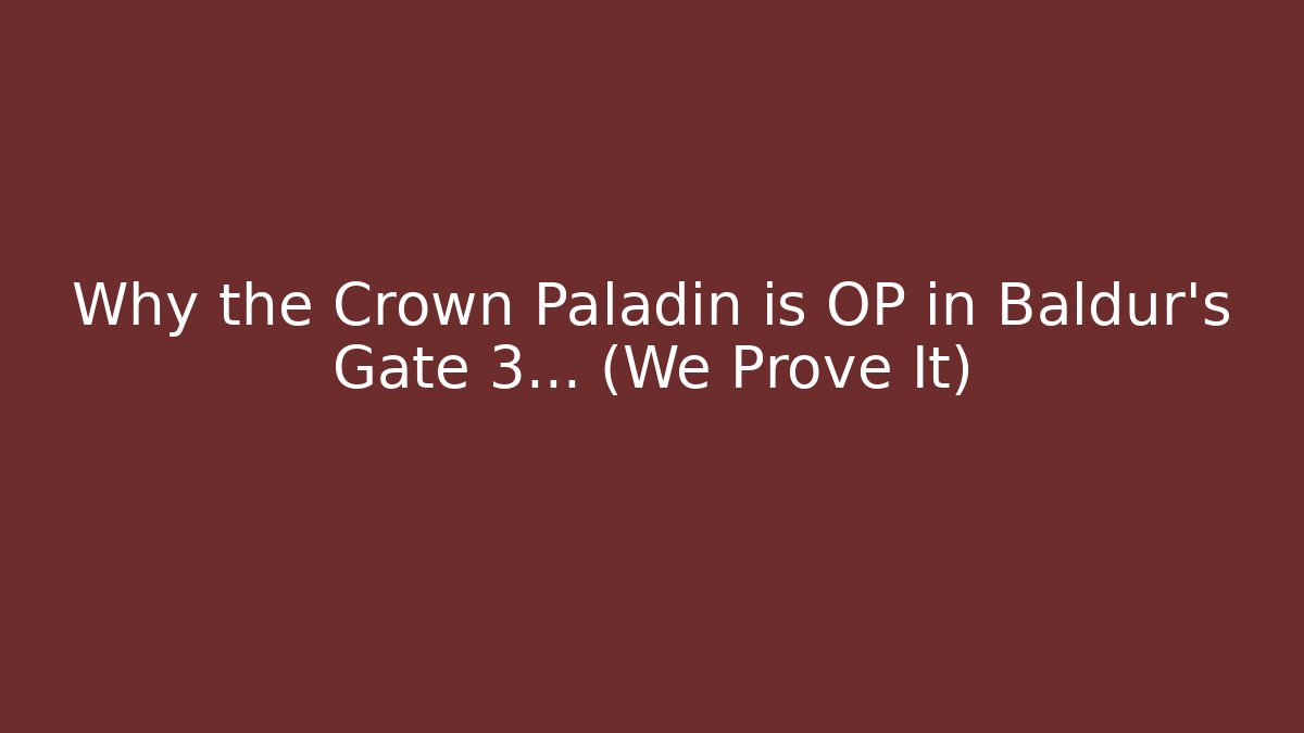 Why the Crown Paladin is OP in Baldur's Gate 3... (We Prove It)