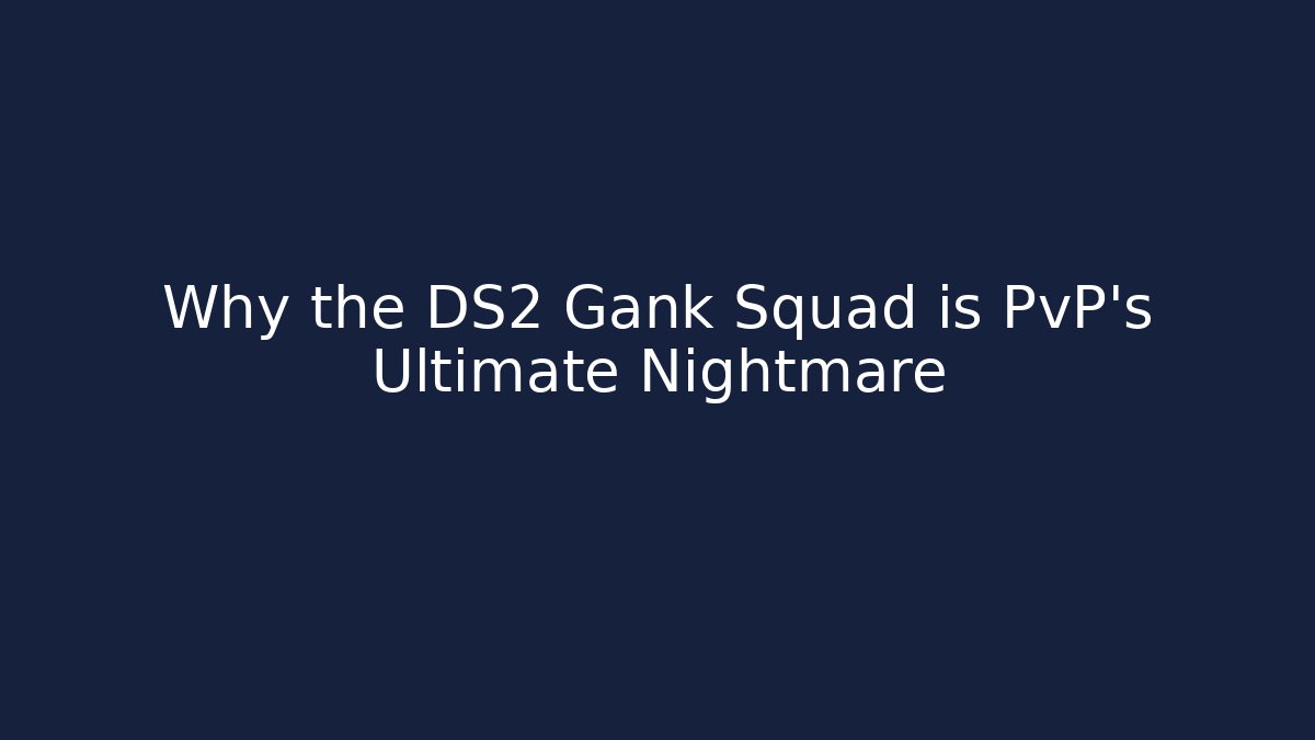 Why the DS2 Gank Squad is PvP’s Ultimate Nightmare