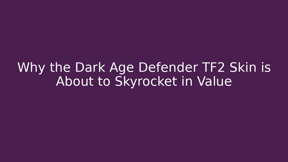 Why the Dark Age Defender TF2 Skin is About to Skyrocket in Value