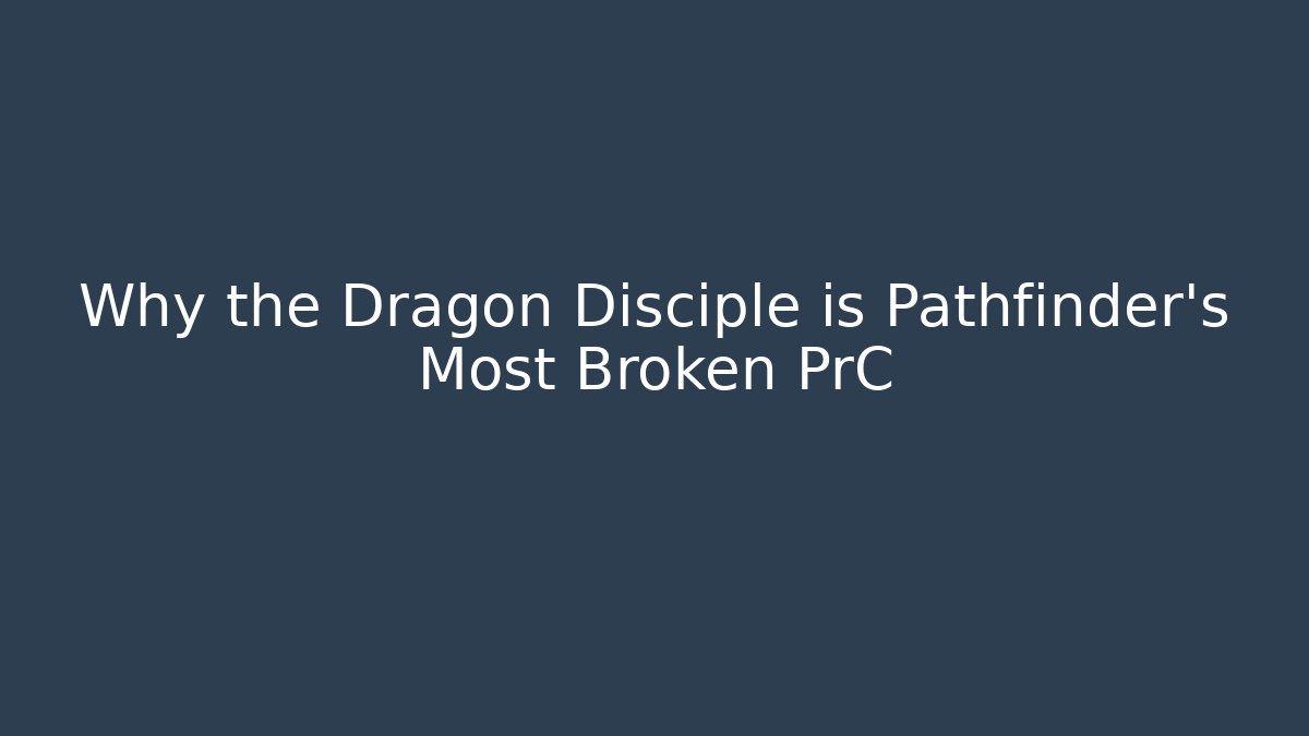 Why the Dragon Disciple is Pathfinder's Most Broken PrC