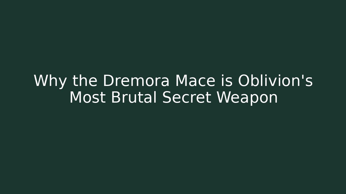 Why the Dremora Mace is Oblivion's Most Brutal Secret Weapon