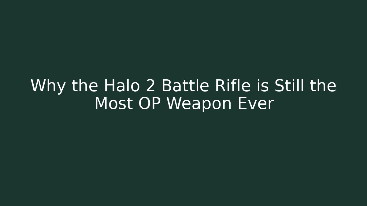 Why the Halo 2 Battle Rifle is Still the Most OP Weapon Ever