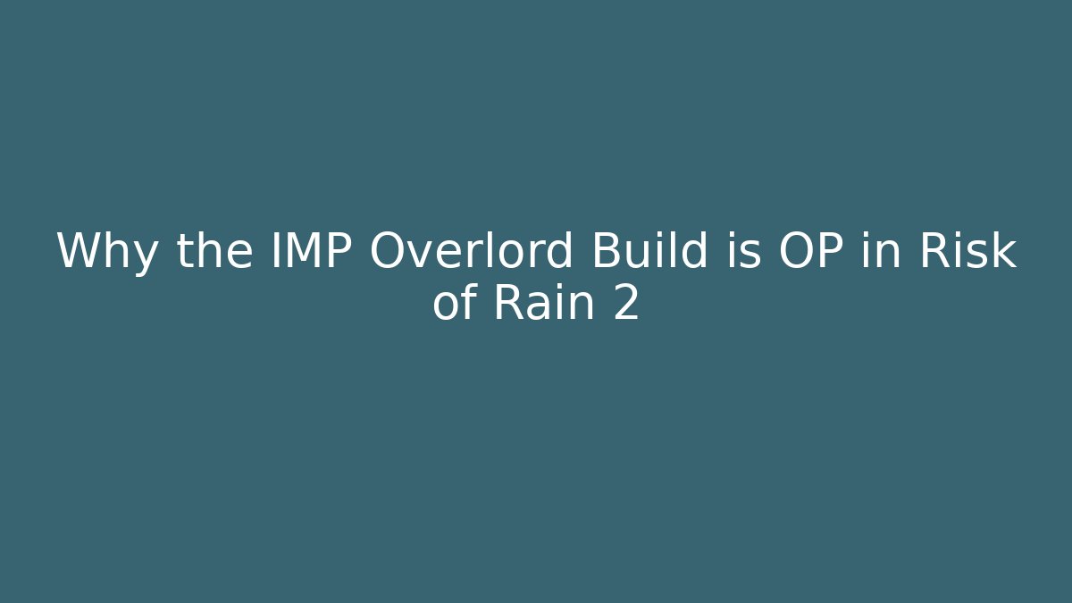 Why the IMP Overlord Build is OP in Risk of Rain 2