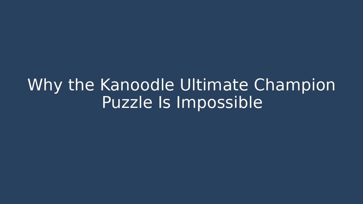 Why the Kanoodle Ultimate Champion Puzzle Is Impossible - Boomer Naturals