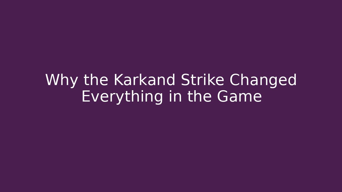 Why the Karkand Strike Changed Everything in the Game