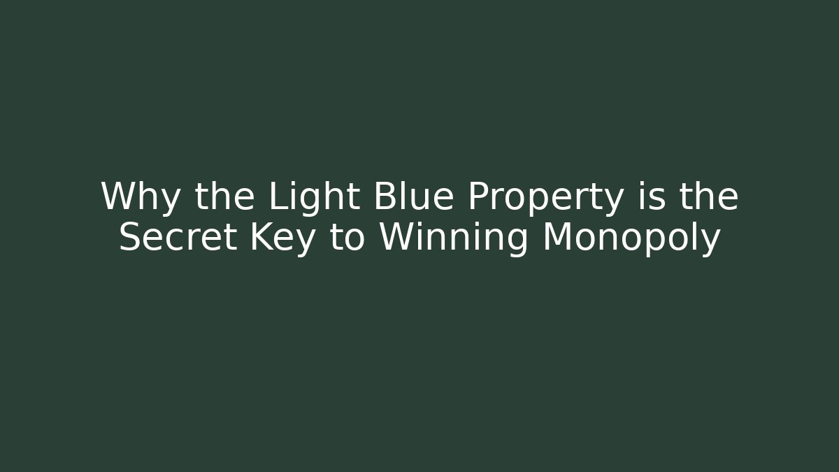 Why the Light Blue Property is the Secret Key to Winning Monopoly