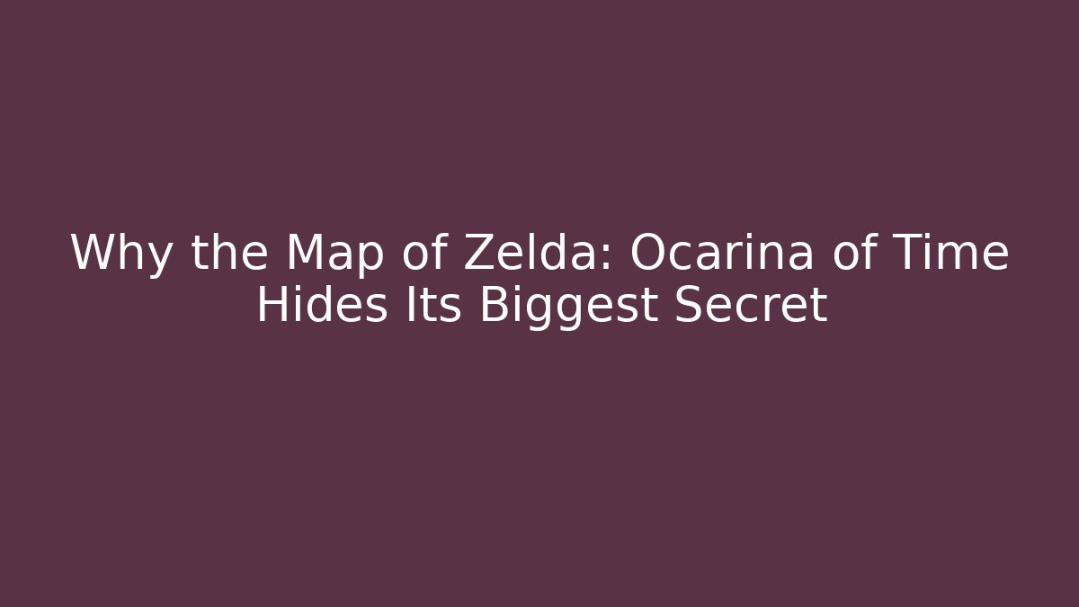Why the Map of Zelda: Ocarina of Time Hides Its Biggest Secret