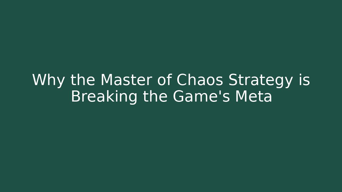Why the Master of Chaos Strategy is Breaking the Game's Meta