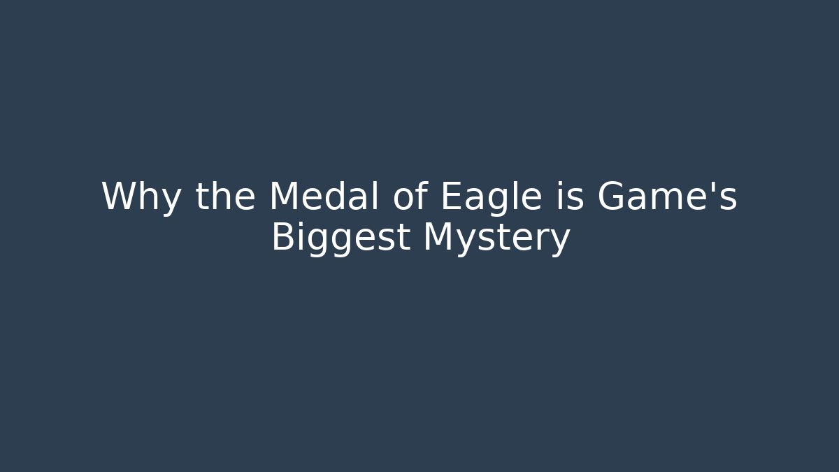 Why the Medal of Eagle is Game's Biggest Mystery