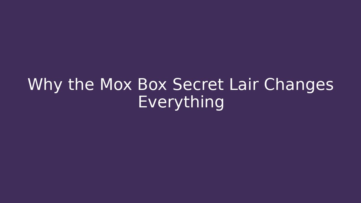 Why the Mox Box Secret Lair Changes Everything - Boomer Naturals