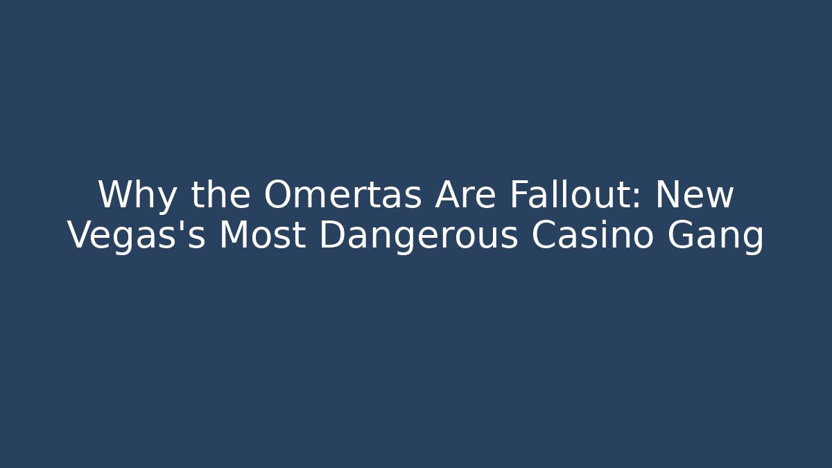 Why the Omertas Are Fallout: New Vegas's Most Dangerous Casino Gang