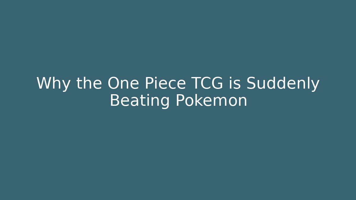 Why the One Piece TCG is Suddenly Beating Pokémon