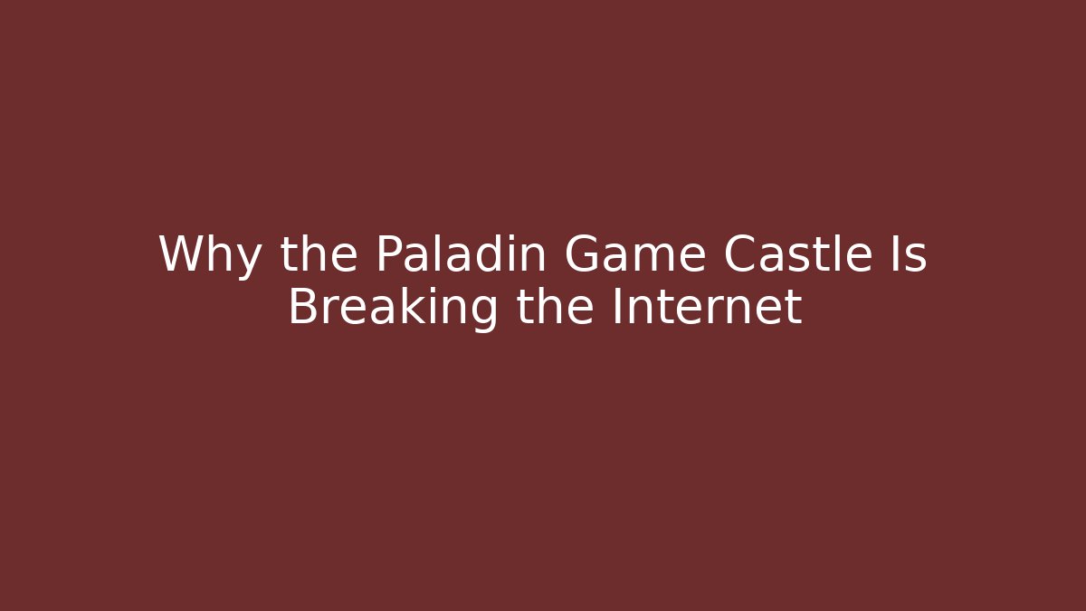 Why the Paladin Game Castle Is Breaking the Internet - Boomer Naturals