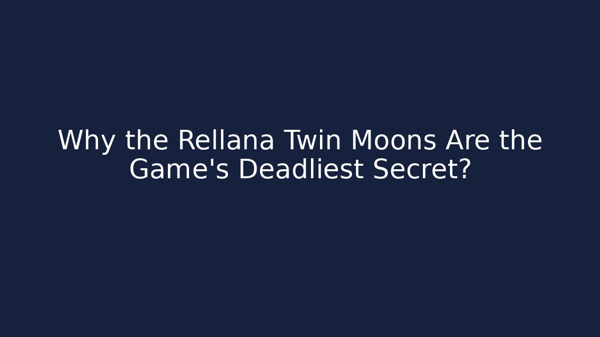 Why the Rellana Twin Moons Are the Game's Deadliest Secret?