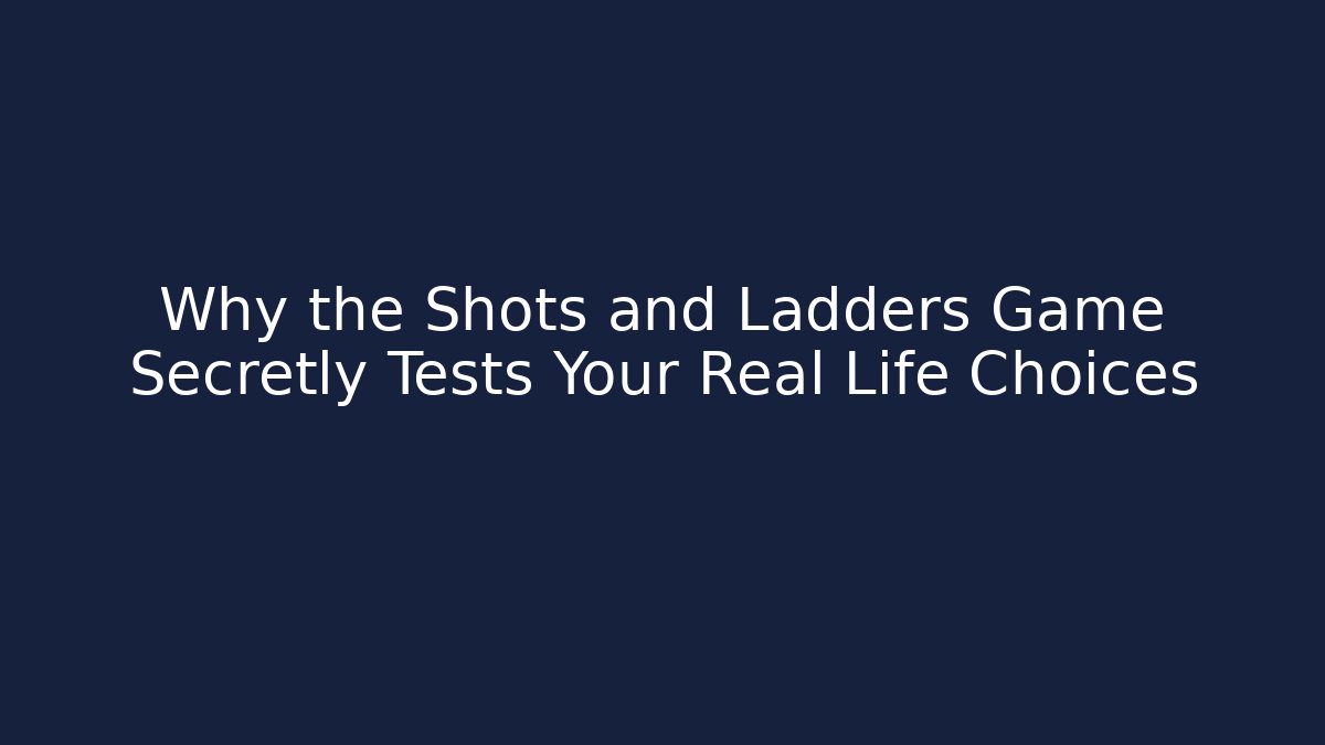 Why the Shots and Ladders Game Secretly Tests Your Real Life Choices