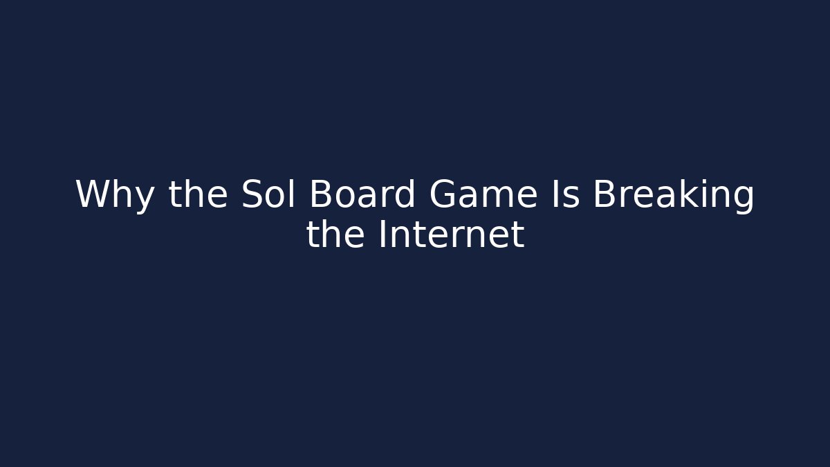 Why the Sol Board Game Is Breaking the Internet - Boomer Naturals