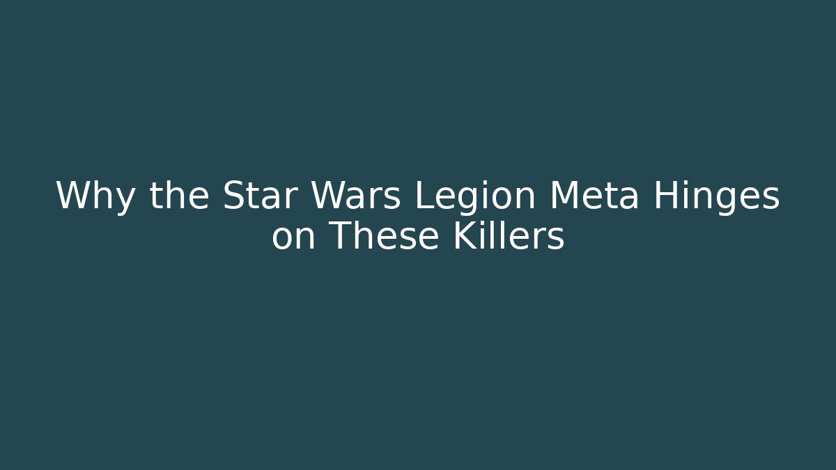 Why the Star Wars Legion Meta Hinges on These Killers