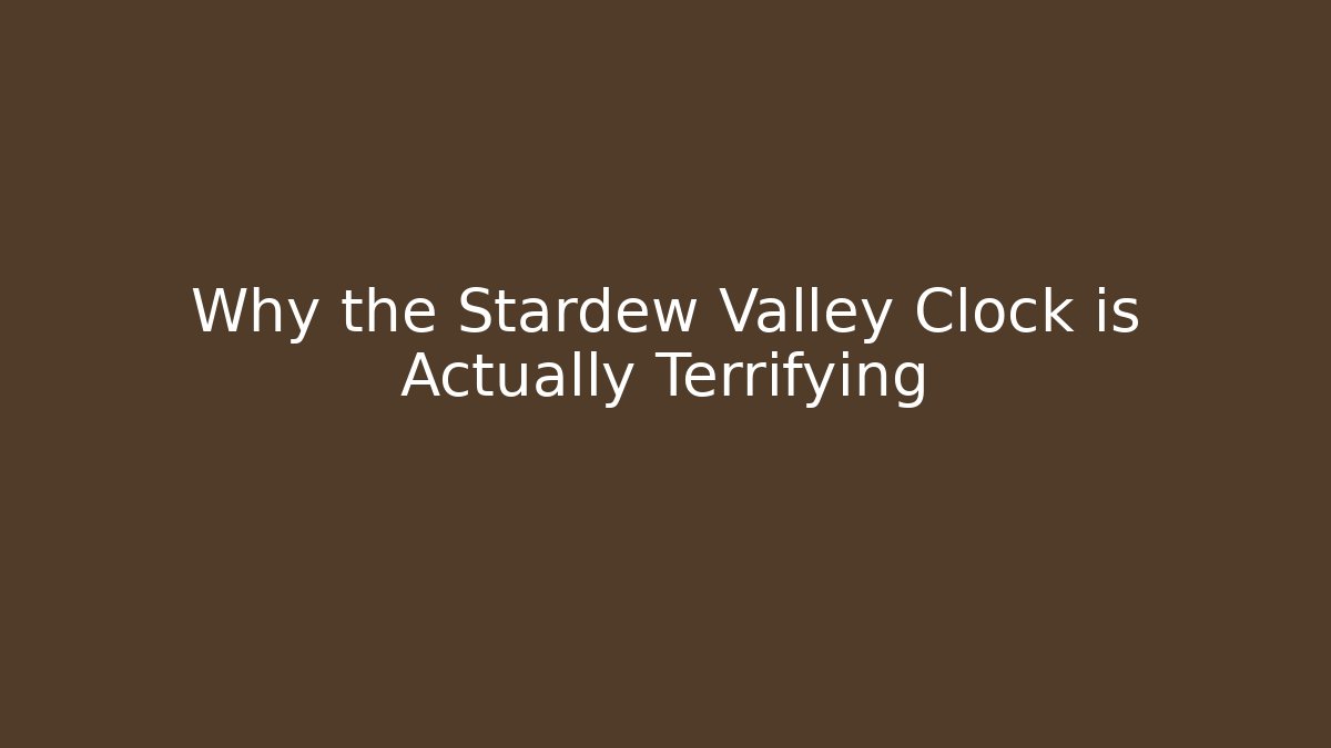 Why the Stardew Valley Clock is Actually Terrifying - Boomer Naturals