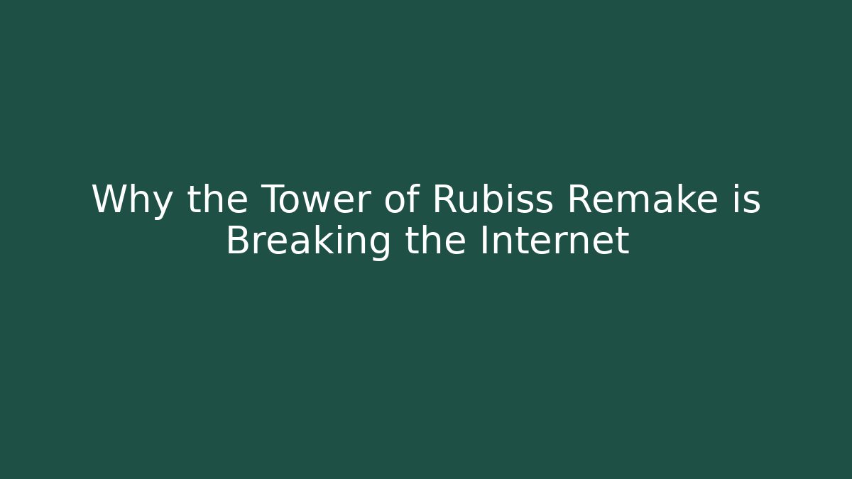 Why the Tower of Rubiss Remake is Breaking the Internet