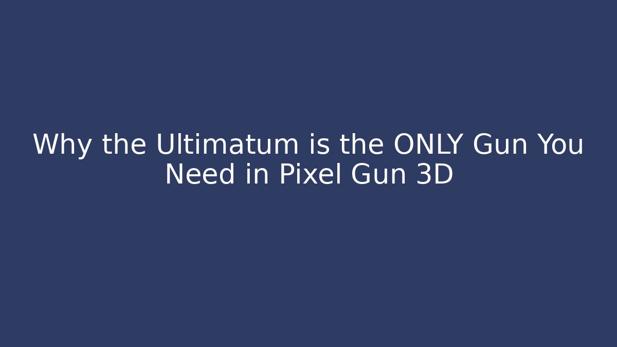 Why the Ultimatum is the ONLY Gun You Need in Pixel Gun 3D - Boomer Naturals