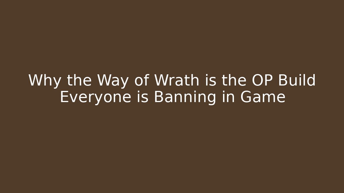 Why the Way of Wrath is the OP Build Everyone is Banning in Game - Boomer Naturals