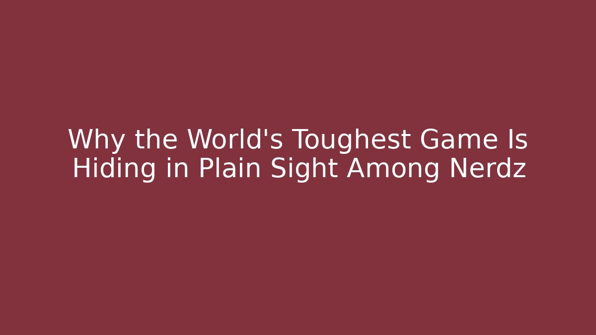 Why the World's Toughest Game Is Hiding in Plain Sight Among Nerdz