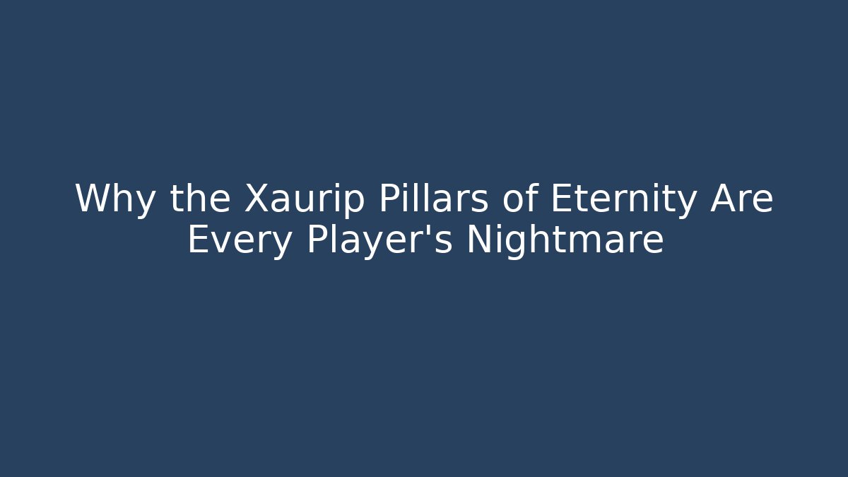 Why the Xaurip Pillars of Eternity Are Every Player's Nightmare