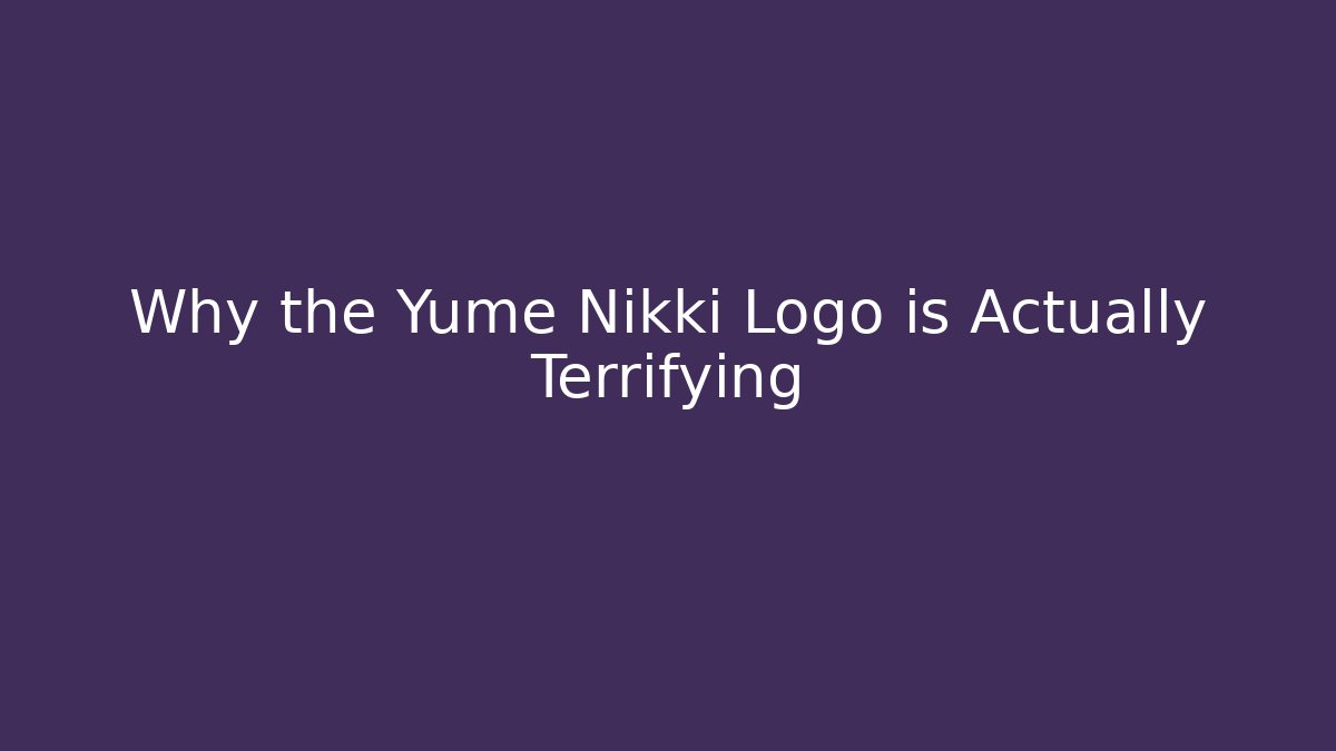 Why the Yume Nikki Logo is Actually Terrifying