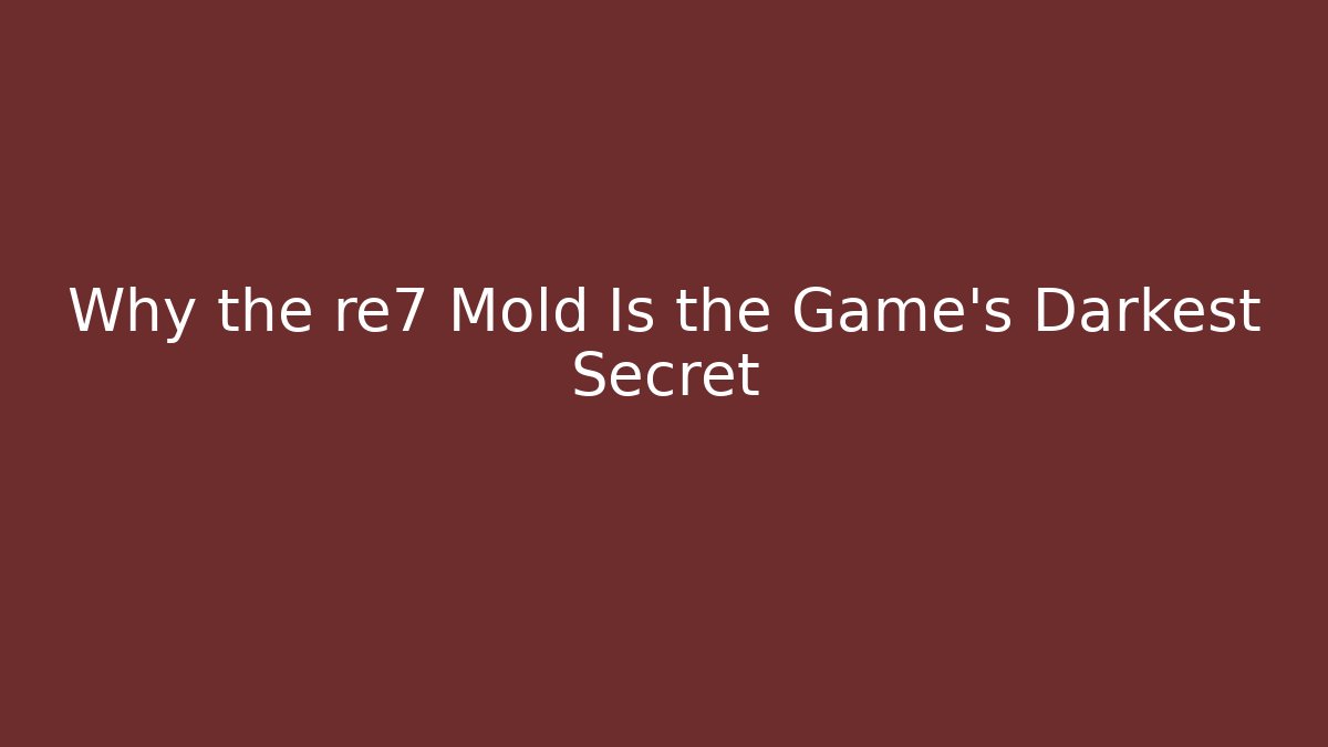 Why the re7 Mold Is the Game's Darkest Secret