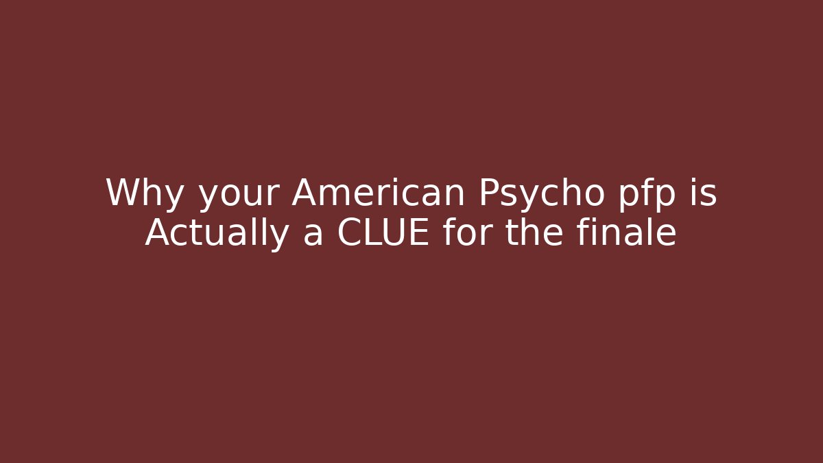 Why your American Psycho pfp is Actually a CLUE for the finale